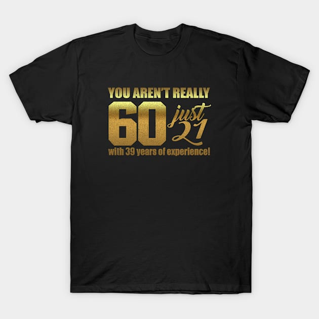 You Aren't Really 60 T-Shirt by bykenique